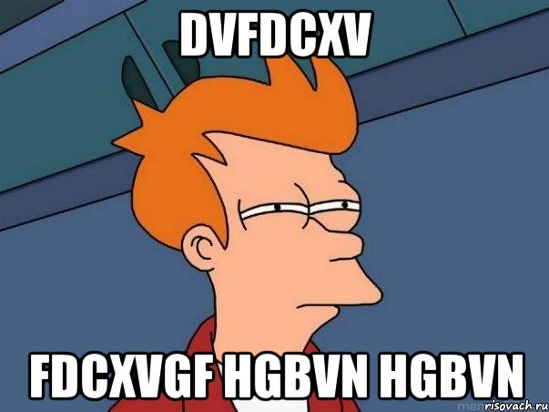 dvfdcxv fdcxvgf hgbvn hgbvn, Мем  Фрай (мне кажется или)