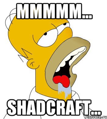 МММММ... Shadcraft...