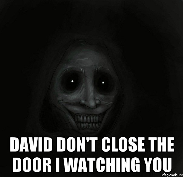  David don't close the door I watching you, Мем Ночной гость