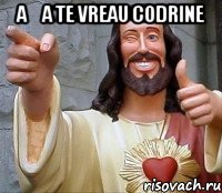 așa te vreau Codrine , Мем Иисус