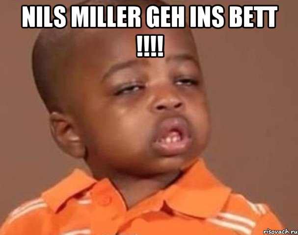 Nils Miller geh ins Bett !!!! , Мем  Какой пацан (негритенок)