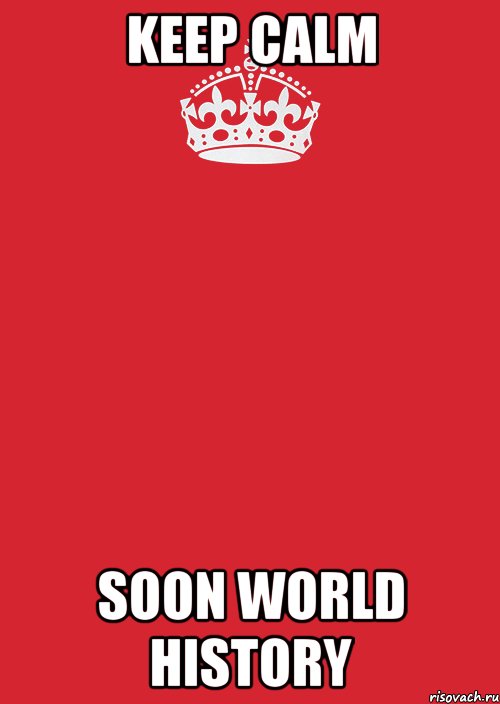 keep calm soon world history