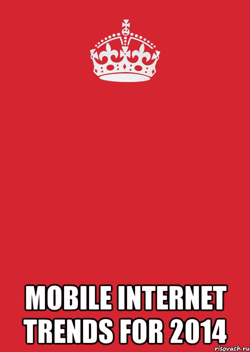  Mobile Internet Trends for 2014, Комикс Keep Calm 3