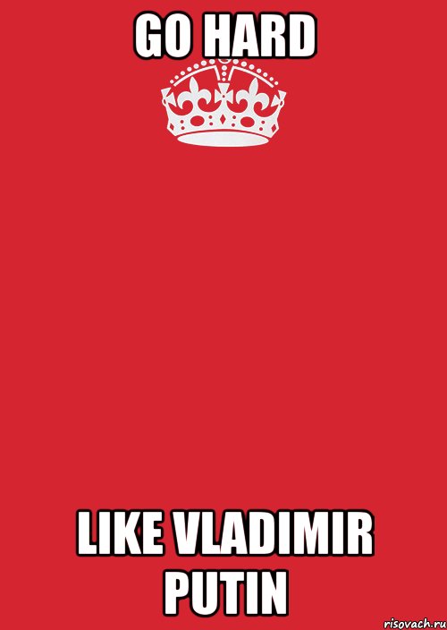 GO HARD LIKE VLADIMIR PUTIN, Комикс Keep Calm 3