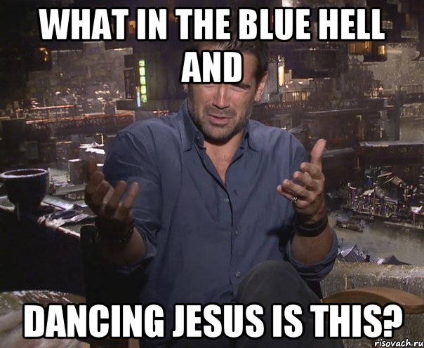 What in the blue hell and Dancing Jesus is this?, Мем колин фаррелл удивлен