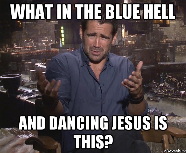 What in the blue hell And Dancing Jesus is this?, Мем колин фаррелл удивлен