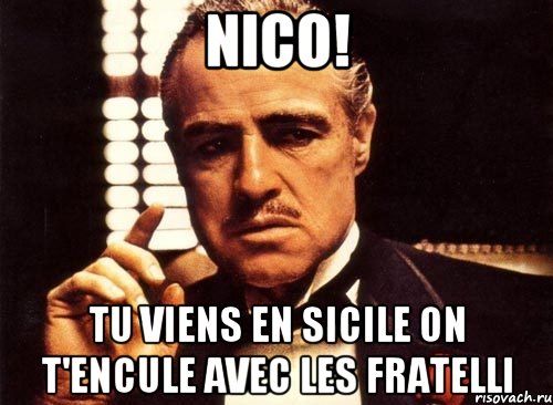 Nico! Tu viens en Sicile on t'encule avec les fratelli, Мем крестный отец