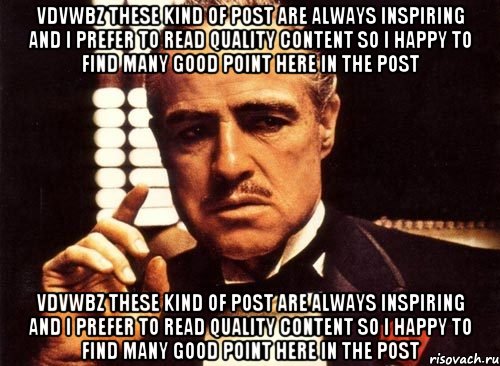 vDvWbz These kind of post are always inspiring and I prefer to read quality content so I happy to find many good point here in the post vDvWbz These kind of post are always inspiring and I prefer to read quality content so I happy to find many good point here in the post, Мем крестный отец
