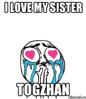 I LOVE MY SISTER TOGZHAN, Мем Влюбленный