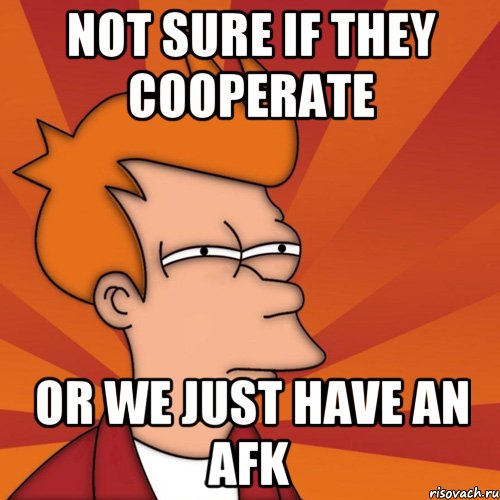 Not sure if they cooperate Or we just have an afk, Мем Мне кажется или (Фрай Футурама)