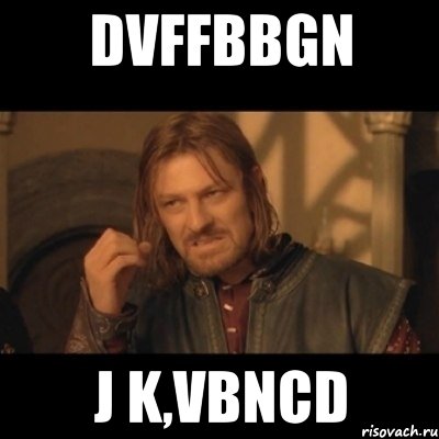 dvffbbgn j k,vbncd, Мем Нельзя просто взять