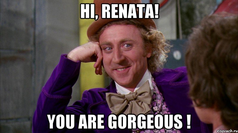 Hi, renata! You are gorgeous !, Мем Ну давай расскажи (Вилли Вонка)