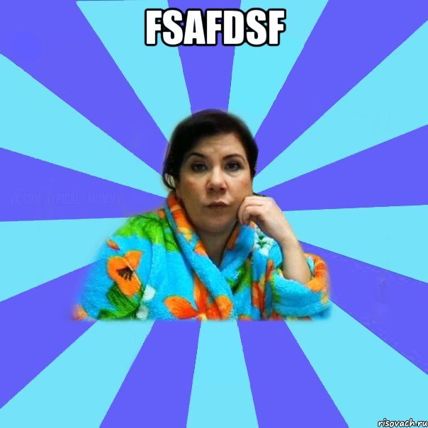 fsafdsf , Мем типичная мама