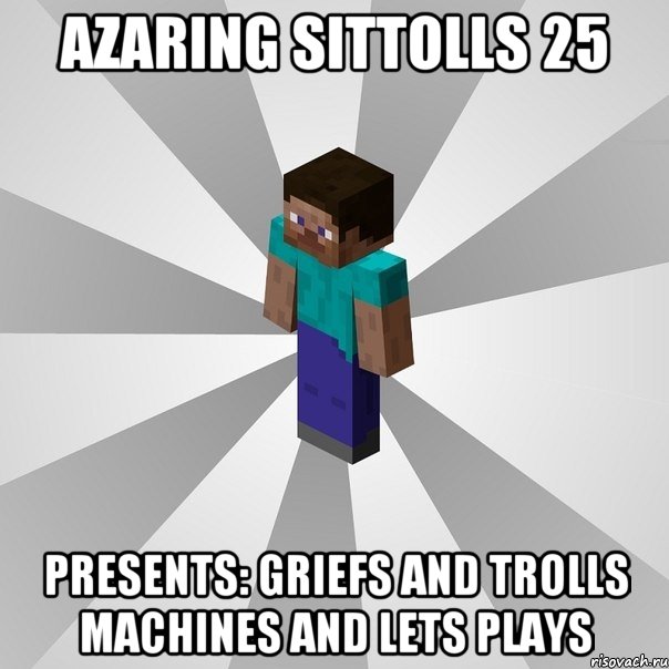 Azaring SIttolls 25 Presents: Griefs and Trolls machines and Lets plays, Мем Типичный игрок Minecraft