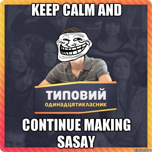 Keep calm and Continue making sasay