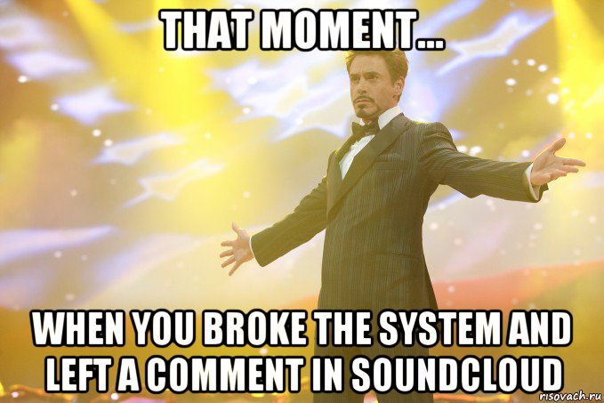 that moment... when you broke the system and left a comment in soundcloud, Мем Тони Старк (Роберт Дауни младший)