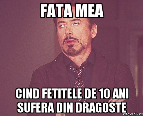 Fata mea Cind fetitele de 10 ani sufera din dragoste, Мем твое выражение лица