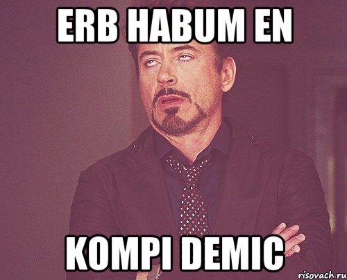 erb habum en kompi demic, Мем твое выражение лица