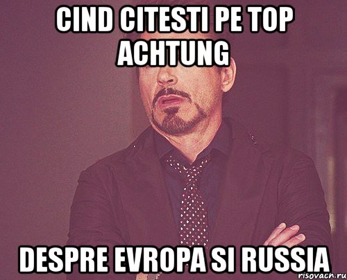 Cind citesti pe top ACHTUNG Despre Evropa si Russia, Мем твое выражение лица