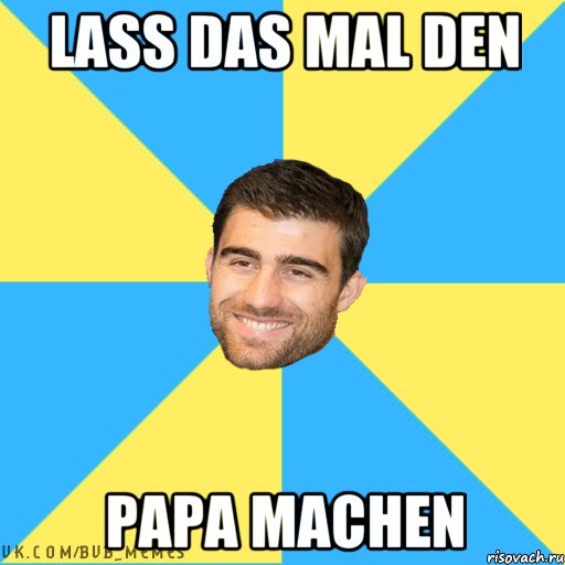 Lass das mal den Papa machen