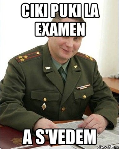 Ciki puki la examen a s'vedem, Мем Военком (полковник)