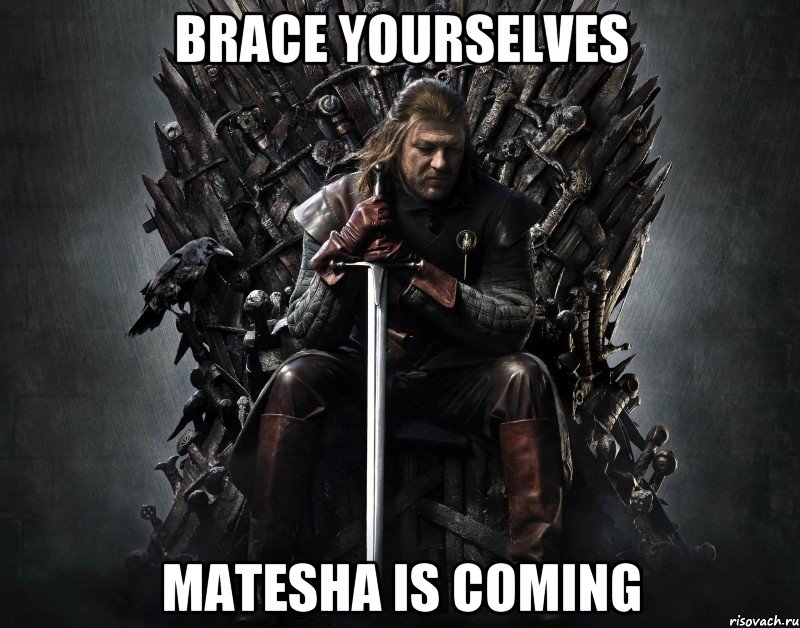 Brace yourselves Matesha is coming