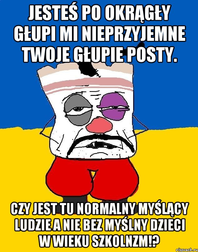 Jesteś po okrągły głupi mi nieprzyjemne twoje głupie posty. Czy jest tu normalny myślący ludzie a nie bez myślny dzieci w wieku szkolnzm!?, Мем Западенец - тухлое сало