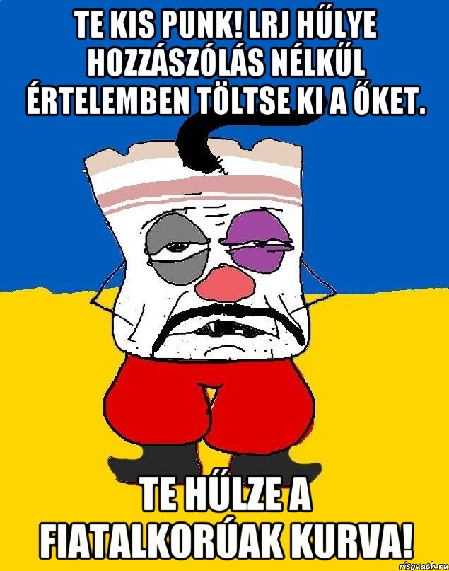 Te kis punk! Lrj hűlye hozzászólás nélkűl értelemben töltse ki a őket. Te hűlze a fiatalkorúak kurva!, Мем Западенец - тухлое сало