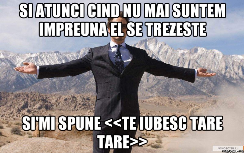 si atunci cind nu mai suntem impreuna EL se trezeste si'mi spune <<te iubesc tare tare>>, Мем железный человек