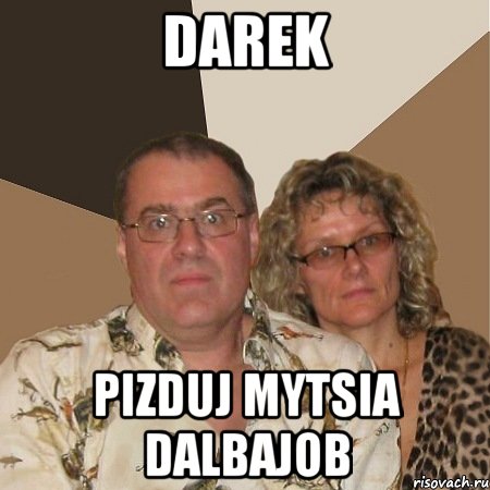 Darek Pizduj mytsia dalbajob, Мем  Злые родители