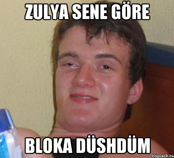 Zulya sene göre Bloka düshdüm, Мем 10 guy (Stoner Stanley really high guy укуренный парень)