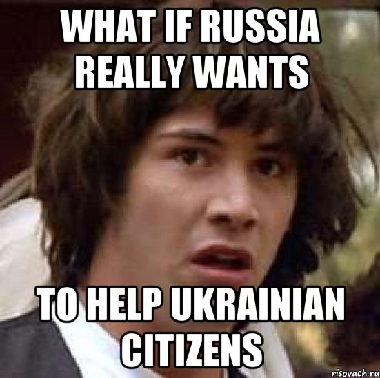 what if russia really wants to help ukrainian citizens, Мем А что если (Киану Ривз)