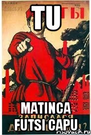 TU matinca futsi capu