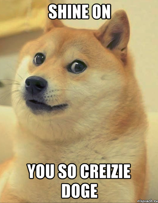 Shine on You so creizie doge