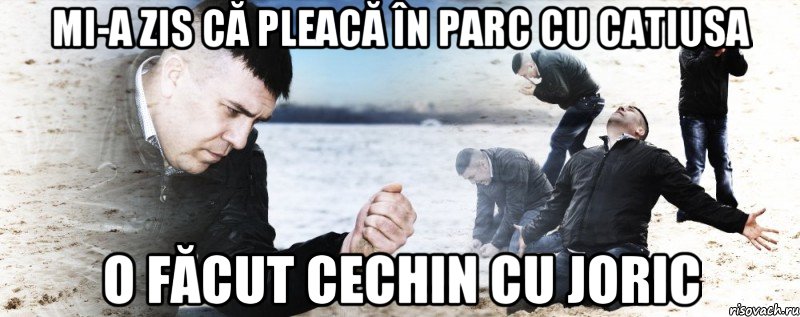 mi-a zis că pleacă în parc cu catiusa o făcut cechin cu joric