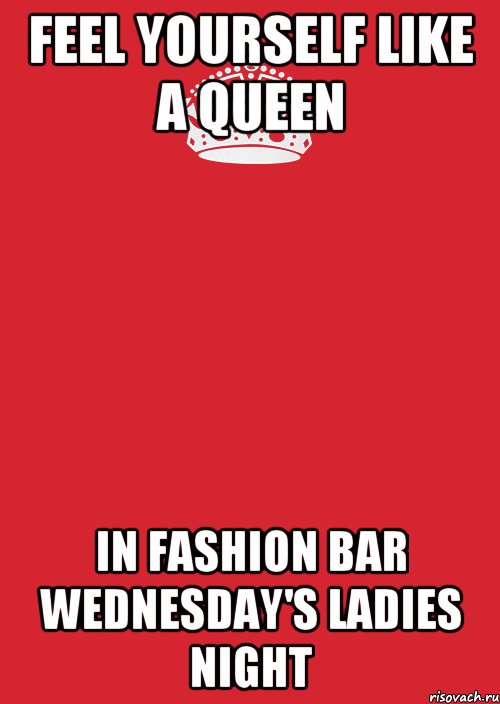 Feel yourself like a queen in Fashion Bar Wednesday's LADIES NIGHT, Комикс Keep Calm 3