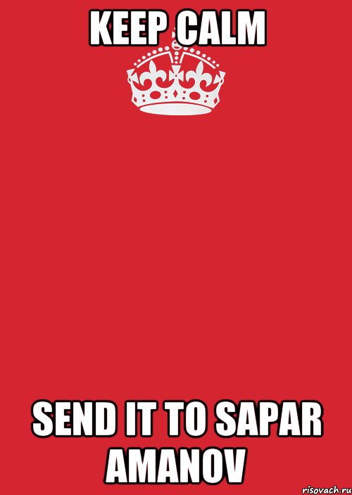 KEEP CALM SEND IT TO SAPAR AMANOV, Комикс Keep Calm 3