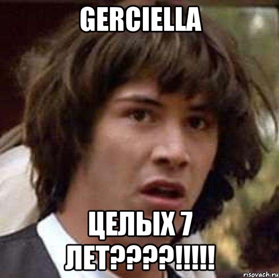 Gerciella Целых 7 лет????!!!!!, Мем А что если (Киану Ривз)