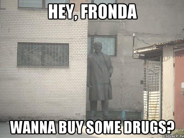 Hey, Fronda wanna buy some drugs?, Мем  Ленин за углом (пс, парень)