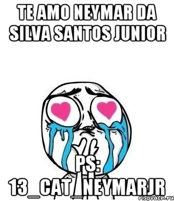 Te amo Neymar da Silva Santos Junior Ps: 13_cat_neymarjr, Мем Влюбленный