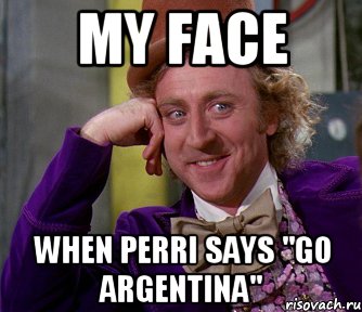 My face When Perri says "Go Argentina", Мем мое лицо