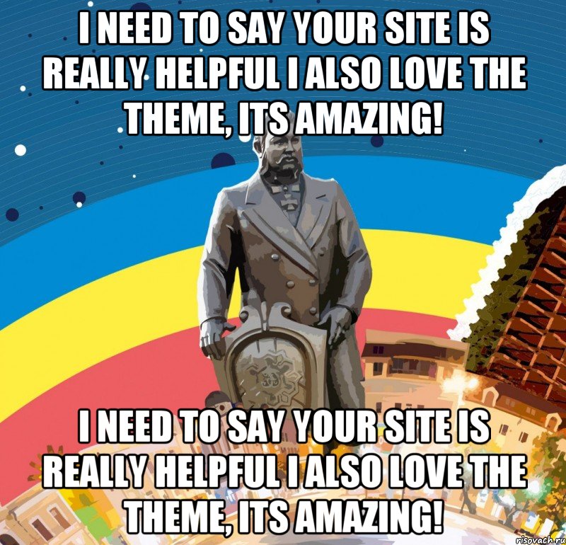 I need to say your site is really helpful I also love the theme, its amazing! I need to say your site is really helpful I also love the theme, its amazing!, Мем Пашутин