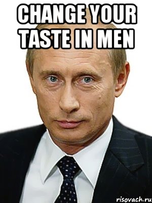 Change your taste in men , Мем Путин