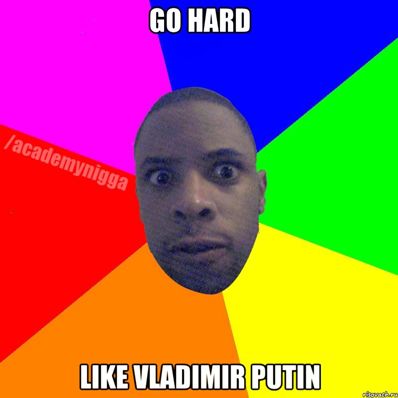 Go Hard Like Vladimir Putin, Мем  ТИПИЧНЫЙ НЕГР