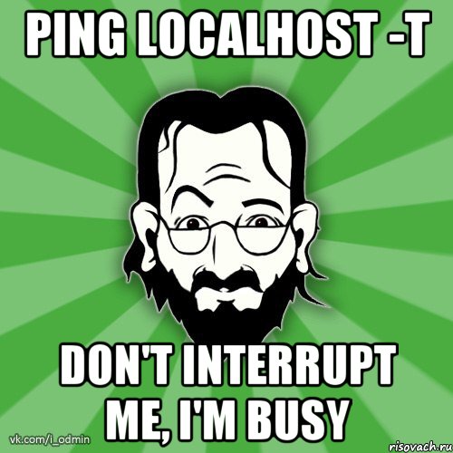 Ping localhost -t Don't interrupt me, I'm busy