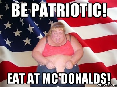 Be patriotic! Eat at Mc'Donalds!, Мем Толстая американка