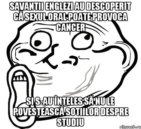 savantii englezi au descoperit că sexul oral poate provoca cancer si s-au înteles să nu le povestească sotiilor despre studiu, Мем  Trollface LOL