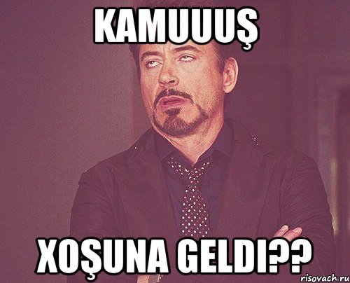 Kamuuuş Xoşuna geldi??, Мем твое выражение лица