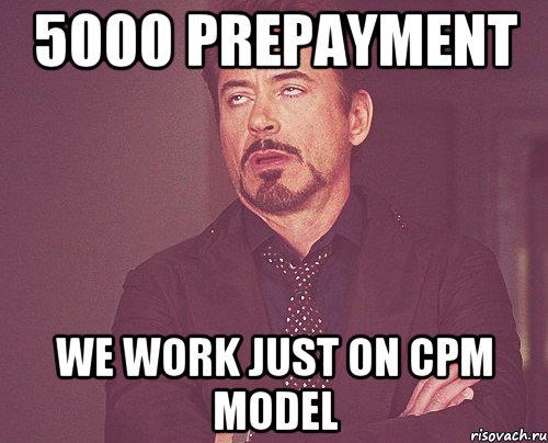 5000 prepayment We work just on CPM model, Мем твое выражение лица