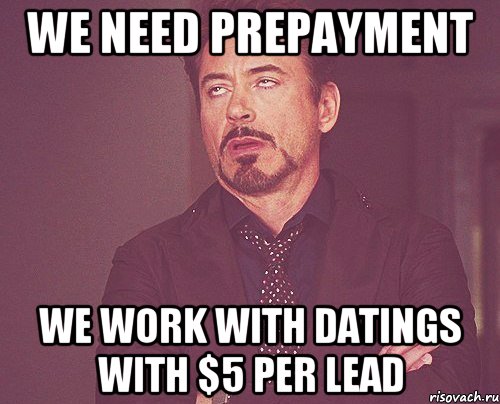 We need prepayment we work with datings with $5 per lead, Мем твое выражение лица